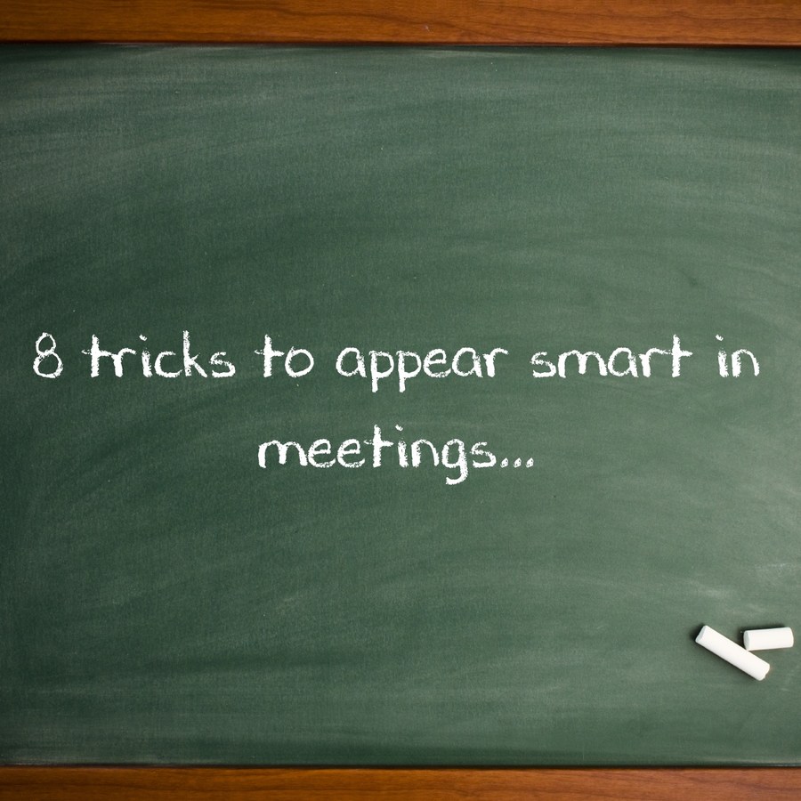 8 Tricks To Appear Smart In Meetings....